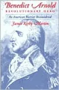 Benedict Arnold, Revolutionary Hero: An American Warrior Reconsidered