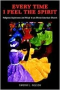 Every Time I Feel the Spirit: Religious Experience and Ritual in an African American Church