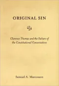 Original Sin: Clarence Thomas and the Failure of the Constitutional Conservatives