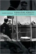 Visualizing Atrocity: Arendt, Evil, and the Optics of Thoughtlessness