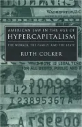 American Law in the Age of Hypercapitalism: The Worker, the Family, and the State