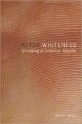 After Whiteness: Unmaking an American Majority