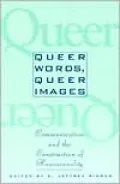 Queer Words, Queer Images: Communication and the Construction of Homosexuality