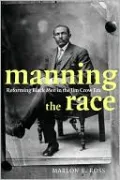 Manning the Race: Reforming Black Men in the Jim Crow Era