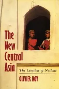 The New Central Asia: Geopolitics and the Birth of Nations