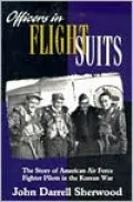 Officers in Flight Suits: The Story of American Air Force Fighter Pilots in the Korean War