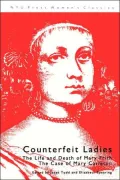 Counterfeit Ladies: The Life and Death of Mary Frith the Case of Mary Carleton
