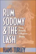 Rum, Sodomy, and the Lash: Piracy, Sexuality, and Masculine Identity