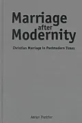 Marriage after Modernity: Christian Marriage in Postmodern Times