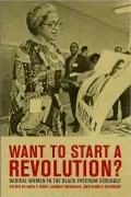 Want to Start a Revolution?: Radical Women in the Black Freedom Struggle