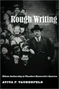 Rough Writing: Ethnic Authorship in Theodore Roosevelt's America