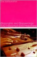 Copyrights and Copywrongs: The Rise of Intellectual Property and How it Threatens Creativity