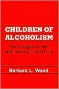 Children of Alcoholism: The Struggle for Self and Intimacy in Adult Life