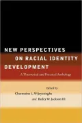 New Perspectives on Racial Identity Development: A Theoretical and Practical Anthology