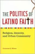 The Politics of Latino Faith: Religion, Identity, and Urban Community