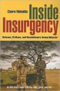 Inside Insurgency: Violence, Civilians, and Revolutionary Group Behavior