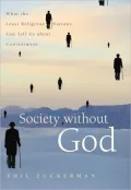 Society without God: What the Least Religious Nations Can Tell Us About Contentment