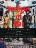 Vestiges of War: The Philippine-American War and the Aftermath of an Imperial Dream 1899-1999