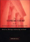 The Supreme Court in the Intimate Lives of Americans: Birth, Sex, Marriage, Childrearing, and Death