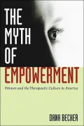 The Myth of Empowerment: Women and the Therapeutic Culture in America
