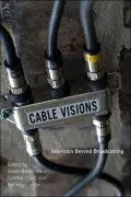 Cable Visions: Television Beyond Broadcasting