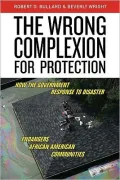 The Wrong Complexion for Protection: How the Government Response to Disaster Endangers African American Communities