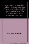 A Study of the Securities and Exchange Commission Governance and the Public Interest, 1969-1972