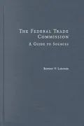 The Federal Trade Commission : A Guide to Sources