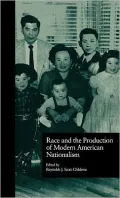 Race And The Production Of Modern American Nationalism, Vol. 18