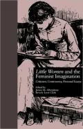 Little Women and the Feminist Imagination; Criticism, Controversy, Personal Essays