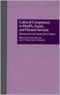 Cultural Competency in Health, Social and Human Services: Directions for the 21st Century