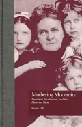 Mothering Modernity: Feminism, Modernism, and the Maternal Muse