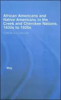 African Americans and Native Americans in the Creek and Cherokee Nations, 1830s To 1920s: Collision and Collusion