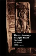 The Archaeology of Anglo-Saxon England