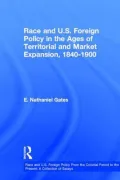 Race and U. S. Foreign Policy in the Ages of Territorial and Market Expansion, 1840-1900