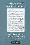 Walt Whitman and Modern Music: War, Desire, and the Trials of Nationhood
