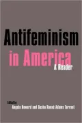 Antifeminism in America: A Historical Reader