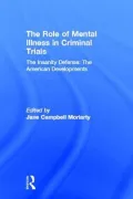 The Role of Mental Illness in Criminal Trials: Insanity and Mental Incompetence: Volume Two