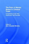 The Role of Mental Illness in Criminal Trials: Insanity and Mental Incompetence: Volume Three