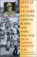 Defeat into Victory: Battling Japan in Burma and India, 1942-1945