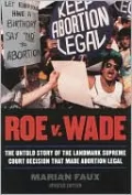 Roe v. Wade: The Untold Story of the Landmark Supreme Court Decision that Made Abortion Legal