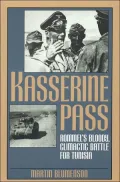 Kasserine Pass : Rommel's Bloody, Climactic Battle for Tunisia
