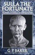 Sulla the Fortunate : Roman General and Dictator