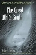 The Great White South : Traveling with Robert F. Scott's Doomed South Pole Expedition