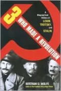 Three Who Made a Revolution: A Biographical History of Lenin, Trotsky and Stalin
