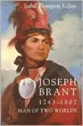 Joseph Brant, 1743-1807: Man of Two Worlds