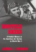 Hostile Skies A Combat History of the American Air Service in World War I
