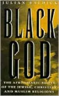 Black God: The Afroasiatic Roots of the Jewish, Christian, and Muslim Religions