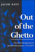 Out of the Ghetto: The Social Background of Jewish Emancipation, 1770-1870
