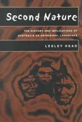 Second Nature: The History and Implications of Australia as Aboriginal Landscape
